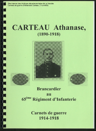 Transcription des carnets de guerre et des extraits de la correspondance d'Athanase Carteau, par Bernard Pineau (petit-neveu). - 100 p.